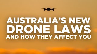 Australia's New 2021 Drone Laws and How they Affect You