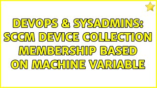 DevOps & SysAdmins: SCCM Device Collection Membership based on Machine Variable