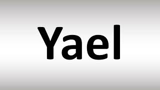 How To Pronounce Yael