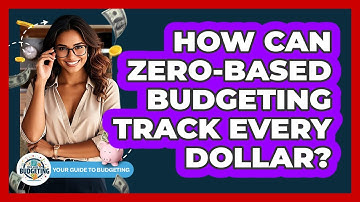How Can Zero-based Budgeting Track Every Dollar? - Your Guide to Budgeting