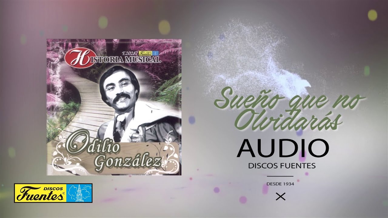 Odilio Gonzalez - Sueño que no olvidaras (Audio) | Discos Fuentes