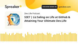 S3E7 | Liz Saling on Life at GitHub & Attaining Your Ultimate Dev.Life (part 4 of 5)