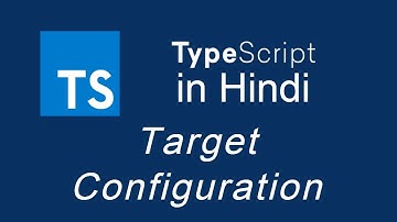 Typescript tutorial for beginners in Hindi #22 target Configuration