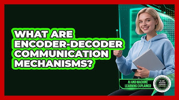What Are Encoder-Decoder Communication Mechanisms?
