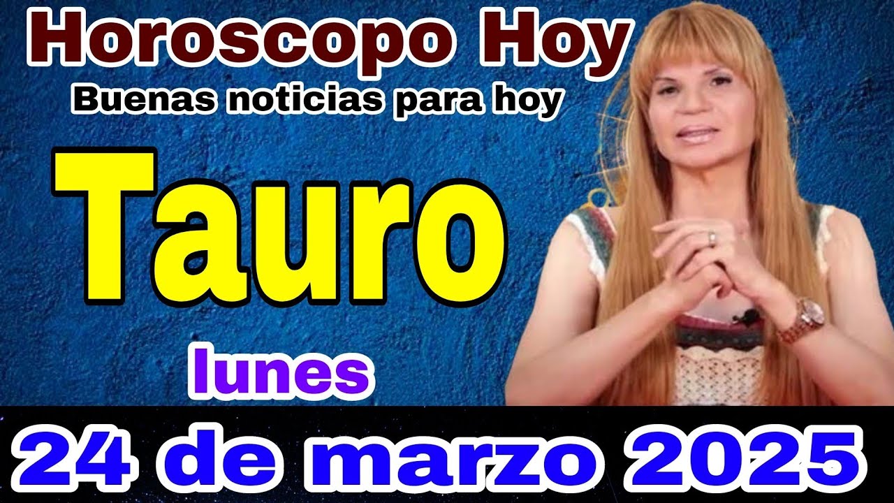 horóscopo de Tauro para hoy 24 marzo de 2025 - YouTube