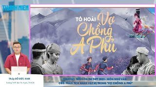 ÔN THI THPT 2023 | Môn Văn | CĐ 5 | Phân tích tác phẩm Vợ Chông A Phủ