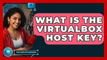 What Is The VirtualBox Host Key? - Your Computer Companion