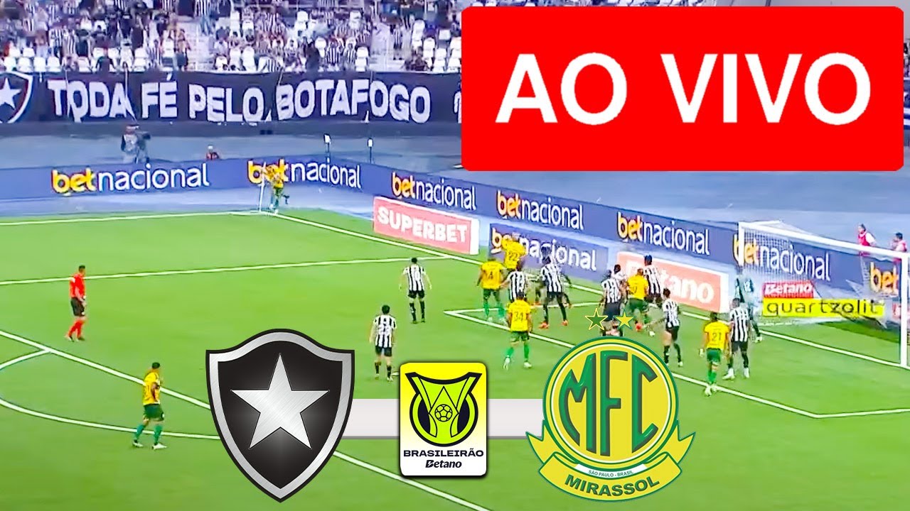 BOTAFOGO X MIRASSOL AO VIVO COM IMAGENS - CAMPEONATO BRASILEIRO 2025 ...