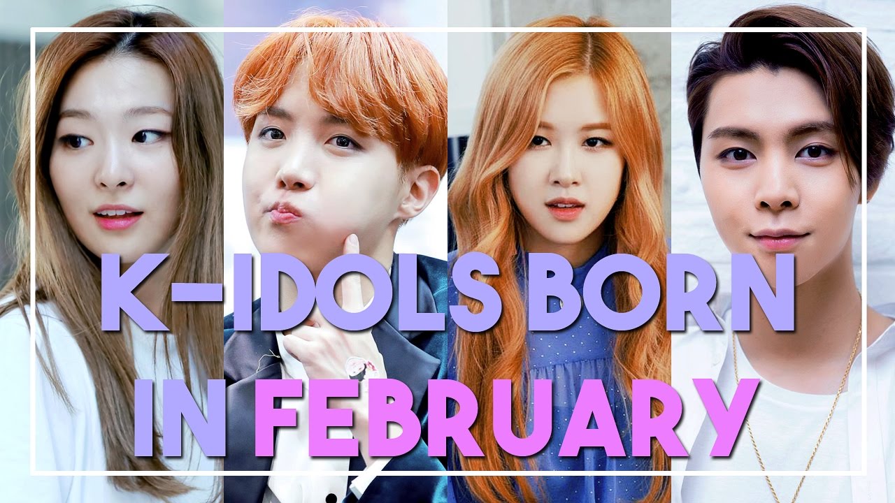 KIDOLS BORN IN FEBRUARY YouTube