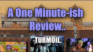 Turmoil A One Minute-ish Review.