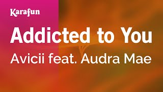 Addicted to You - Avicii & Audra Mae | Karaoke Version | KaraFun