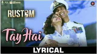 Tay Hai Lyrics | Rustom | Akshay Kumar & Ileana D'cruz | Ankit Tiwari
