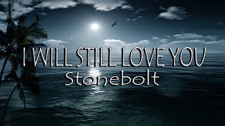 I Will Still Love You - Stonebolt