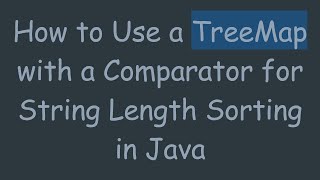 How to Use a TreeMap with a Comparator for String Length Sorting in Java