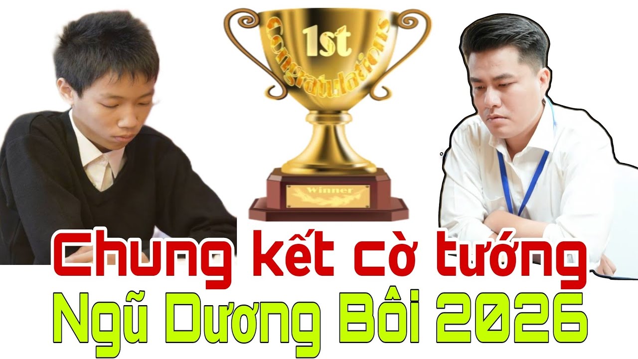 GIẢI MÃ CHUNG KẾT CỜ TƯỚNG NGŨ DƯƠNG BÔI 2026 | LẠI LÝ HUYNH so tài TRÌNH VŨ ĐÔNG tranh TIỀN TỶ