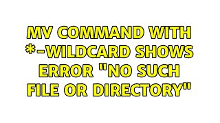 mv command with \*-wildcard shows error "No such file or directory" (2 Solutions!!)
