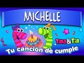 Tina y Tin cumple Michelle (Música Infantil Personalizada) #CancionesParaNiños