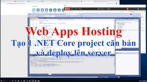 192 - .NET và .NET Core - Tạo 1 .NET Core project căn bản và deploy lên server
