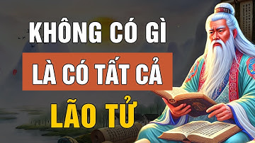 Lão Tử - NGHE TRƯỚC 50 TUỔI Những lời dạy và triết lý sống An Lạc | Lời Dạy Cổ Nhân