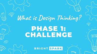 What is Design Thinking - Phase 1: Challenge