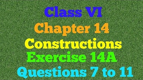 ||Class VI || Chapter 14 ||Constructions || Exercise 14A || Questions 7 to 11 || Mathematics ||
