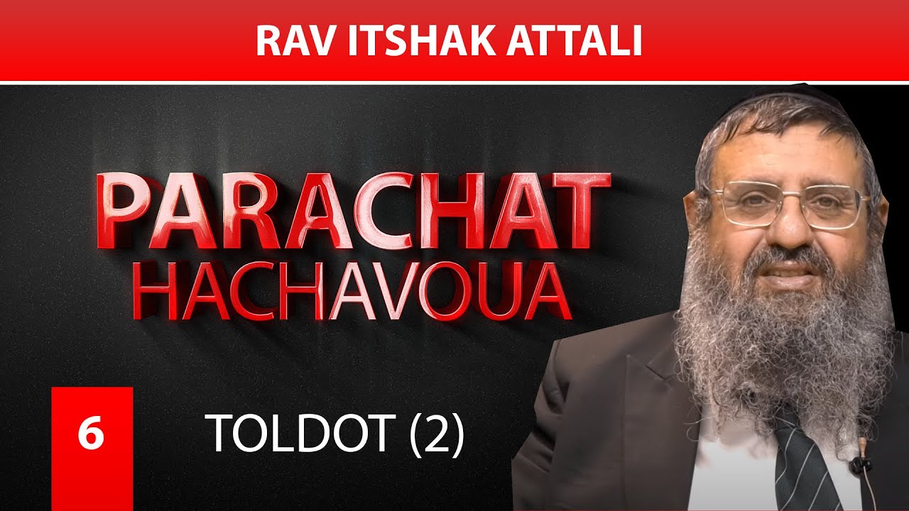 TOLDOT (6) L'Amour - Par Rav Itshak Attali (2eme)
