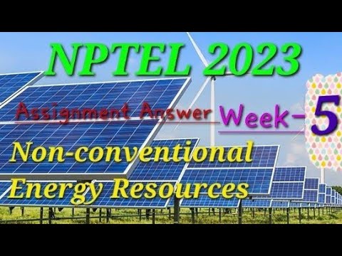 nptel non conventional energy resources assignment answers 2023