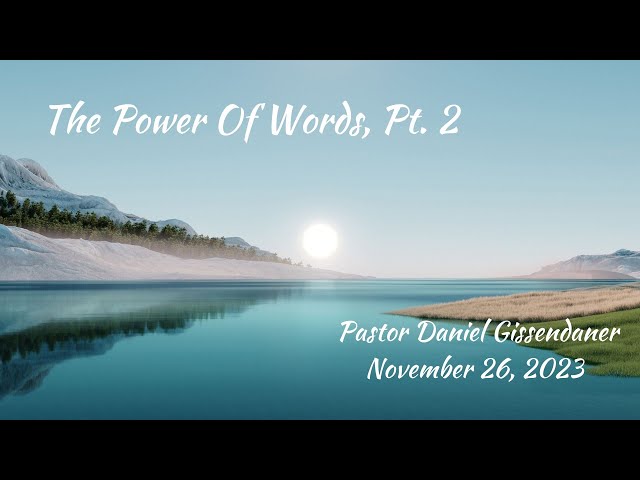 The Power Of Words, Pt. 2 | Pastor Daniel Gissendaner | 11-26-23E