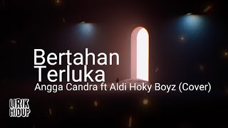 BERTAHAN TERLUKA - FABIO ASHER (LIRIK) | COVER BY ANGGA CANDRA FT ALDI HOKY BOYZ