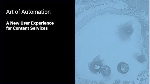 Art of Automation - The New User Experience with IBM Content Navigator