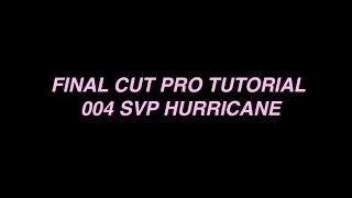 fcp tutoial 004 [svp hurricane/spin transition]