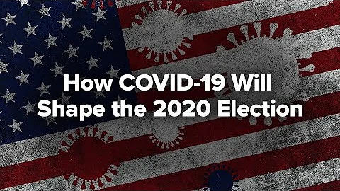How COVID-19 will Shape the 2020 Election