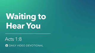 Waiting to Hear You | Acts 1:8 | Our Daily Bread Video Devotional Content
