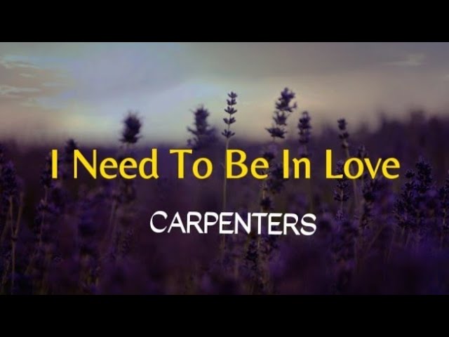 I Need To Be In Love (lyrics) | CARPENTERS class=