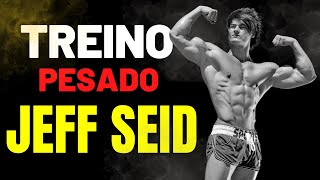 TREINO PESADO JEFF SEID MOTIVAÇÃO 