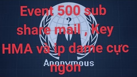 Event 500 Sub Share HotMail Cổ + Key HMA Và Ip Dame 5s Cực Ngon 29-10-2019