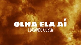 Olha ela aí - Eduardo Costa (lyrics)