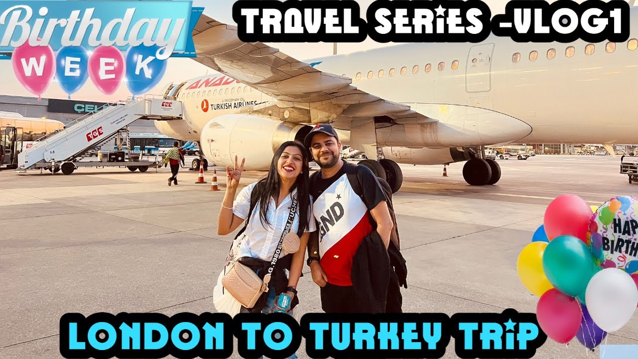 BIRTHDAY CELEBRATION SURPRISE London to TURKEY ! VLog1