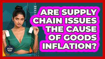 Are Supply Chain Issues The Cause Of Goods Inflation? - Inflation Insight Channel