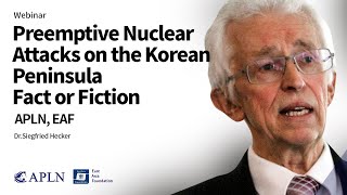 Dr. Siegfried Hecker Preemptive Nuclear Attacks On The Korean Peninsula Fact Or Fiction?