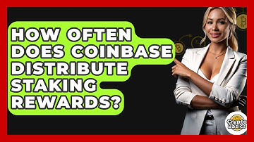 How Often Does Coinbase Distribute Staking Rewards? - CryptoBasics360.com