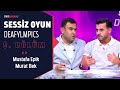 Sessiz Oyun Deafylmpics 5. Bölüm - Konuklar: Mustafa Epik & Murat Bek