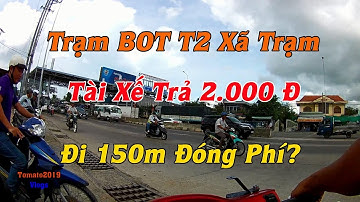 🍅Trạm BOT T2 - Dân Phản Ứng - Tài Xế Trả 2000 Đồng Vì Không Đi Hết Tuyến. BOT Xã Trạm.
