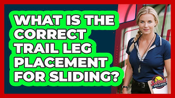 What Is The Correct Trail Leg Placement For Sliding?