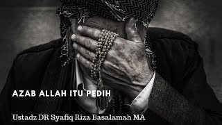 Azab Allah itu pedih -  Ustadz DR Syafiq Riza Basalamah MA