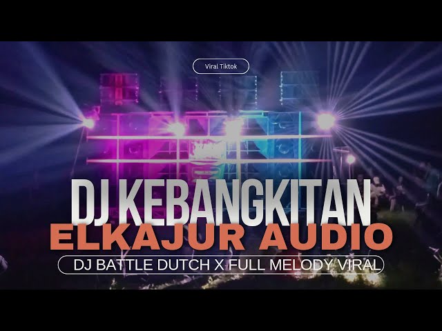 DJ KEBANGKITAN ❗Jinggle ELKAJUR AUDIO~DJ BATTLE DUTCH X FULL MELODI VIRAL class=