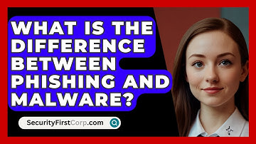 What Is The Difference Between Phishing And Malware? - SecurityFirstCorp.com