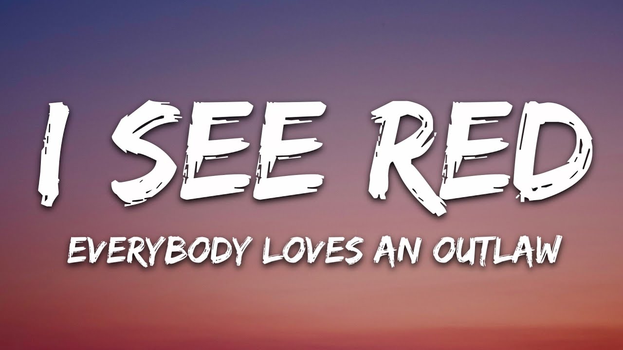 Everybody Loves An Outlaw I See Red Lyrics YouTube Everybody Loves An Outlaw I See Red Lyrics YouTube