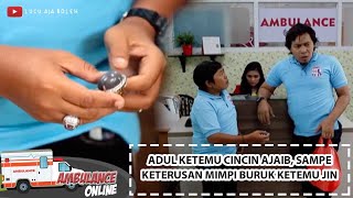 ADUL KETEMU CINCIN AJAIB, SAMPE KETERUSAN MIMPI BURUK KETEMU JIN - AMBULANCE ONLINE