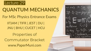 Quantum Mechanics Lec 29 - Properties of Commutator Bracket | GATE | IITJAM | CSIR-NET | JEST | TIFR